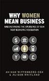 Why Women Mean Business: Understanding the Emergence of Our Next Economic Revolution