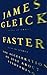 Faster: The Acceleration of Just About Everything