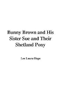 Bunny Brown and His Sister Sue and Their Shetland Pony