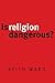 Is Religion Dangerous?