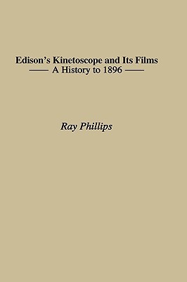 Edison's Kinetoscope and Its Films: A History to 1896 (Contributions to the Study of Popular Culture)