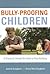 Bully-Proofing Children: A Practical, Hands-On Guide to Stop Bullying