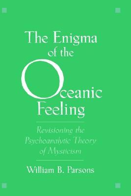 The Enigma of the Oceanic Feeling: Revisioning the Psychoanalytic Theory of Mysticism (Hardcover)