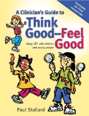 A Clinician's Guide to Think Good-Feel Good: Using CBT With Children And Young People (Paperback)