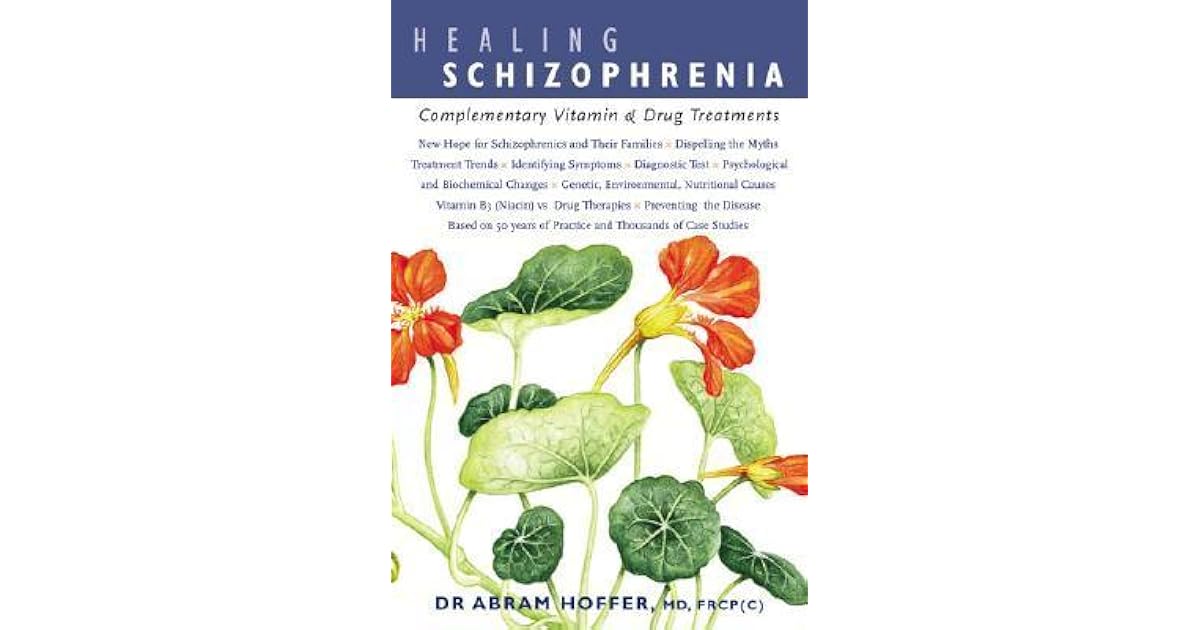 Healing Schizophrenia Complementary Vitamin & Drug Treatments by Abram