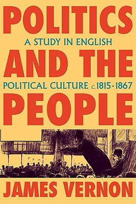 Politics and the People: A Study in English Political Culture, 1815-1867 (Paperback)