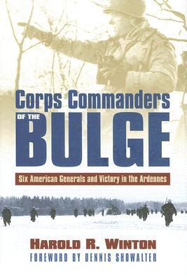 Corps Commanders of the Bulge: Six American Generals and Victory in the Ardennes (Modern War Studies)