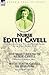 Nurse Edith Cavell: Two Accounts of a Notable British Nurse of the First World War---The Martyrdom of Nurse Cavell by William Thomson Hill & With Edith Cavell in Belgium by Jacqueline Van Til
