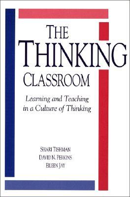 The Thinking Classroom: Learning and Teaching in a Culture of Thinking (Paperback)