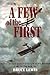 A Few of the First: The True Stories of the Men who Flew in and before the First World War