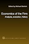 Economics of the Firm: Analysis, Evolution and History (Routledge Studies in Global Competition)