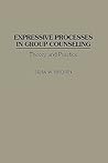 Expressive Processes in Group Counseling: Theory and Practice (Critical Studies in Communication and)