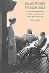 Fallen Women, Problem Girls: Unmarried Mothers and the Professionalization of Social Work, 1890-1945 (Yale Historical Publications Series) Fallen Women, Problem Girls: Unmarried Mothers and the Professionalization of Social Work, 1890-1945 (Yale Historical Publications Series)