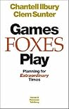 Games Foxes Play: Planning for Extraordinary Times [Paperback] by Sunter, Clem