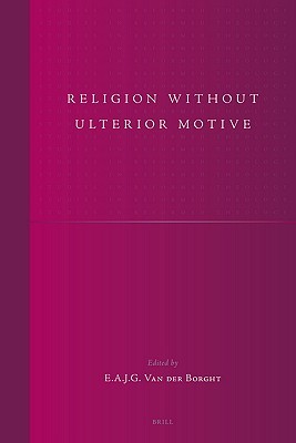 Religion without Ulterior Motive (Studies in Reformed Theology, 13)