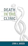 Death in the Clinic (Practicing Bioethics) Death in the Clinic (Practicing Bioethics)