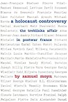 A Holocaust Controversy: The Treblinka Affair in Postwar France (The Tauber Institute Series for the Study of European Jewry)