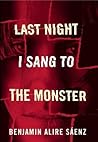 Last Night I Sang to the Monster by Benjamin Alire Sáenz
