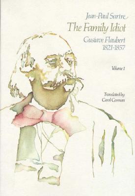 The Family Idiot 1: Gustave Flaubert 1821-1857 (cloth)