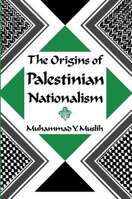The Origins of Palestinian Nationalism (Institute for Palestine Studies Series)