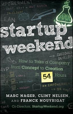 Startup Weekend: How to Take a Company From Concept to Creation in 54 Hours (Hardcover)