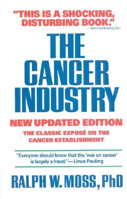 The Cancer Industry: The Classic Expose on the Cancer Establishment