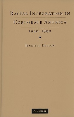 Racial Integration in Corporate America, 1940–1990 (Hardcover)
