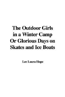 The Outdoor Girls in a Winter Camp; or, Glorious Days on Skates and Ice Boats (Paperback)