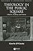 Theology in the Public Square: Church, Academy, and Nation (Challenges in Contemporary Theology)