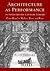 Architecture as Performance in Seventeenth-Century Europe: Court Ritual in Modena, Rome, and Paris