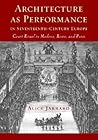 Architecture as Performance in Seventeenth-Century Europe: Court Ritual in Modena, Rome, and Paris