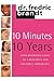 10 Minutes/10 Years: Your Definitive Guide to a Beautiful and Youthful