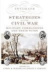 Intimate Strategies of the Civil War: Military Commanders and Their Wives