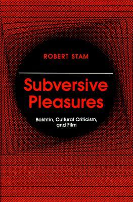 Subversive Pleasures: Bakhtin, Cultural Criticism, and Film (Parallax: Re-visions of Culture and Society)