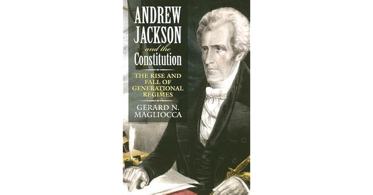 Andrew Jackson and the Constitution The Rise and Fall of Generational