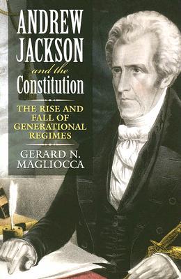 Andrew Jackson and the Constitution: The Rise and Fall of Generational Regimes (Hardcover)