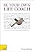 Be Your Own Life Coach: A T...