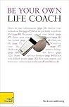 Be Your Own Life Coach: A Teach Yourself Guide (Teach Yourself: Relationships & Self-Help) Be Your Own Life Coach: A Teach Yourself Guide (Teach Yourself: Relationships & Self-Help)