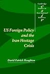 US Foreign Policy and the Iran Hostage Crisis (Cambridge Studies in International Relations, Series Number 75) (Volume 0) US Foreign Policy and the Iran Hostage Crisis (Cambridge Studies in International Relations, Series Number 75) (Volume 0)