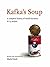 Kafka's Soup: A Complete History of World Literature in 14 Recipes