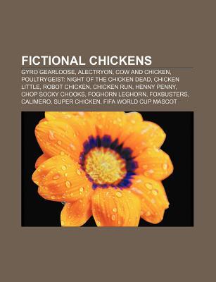 Fictional Chickens: Gyro Gearloose, Alectryon, Cow and Chicken, Poultrygeist: Night of the Chicken Dead, Chicken Little, Robot Chicken (Paperback)