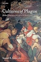 Cultures of Plague: Medical Thinking at the End of the Renaissance