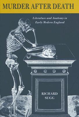 Murder after Death: Literature and Anatomy in Early Modern England (Hardcover)