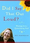 Did I Say That Out Loud?: Musings from a Questioning Soul
