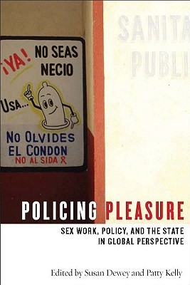 Policing Pleasure: Sex Work, Policy, and the State in Global Perspective (Paperback)
