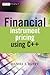 Financial Instrument Pricing Using C++ by Daniel J. Duffy