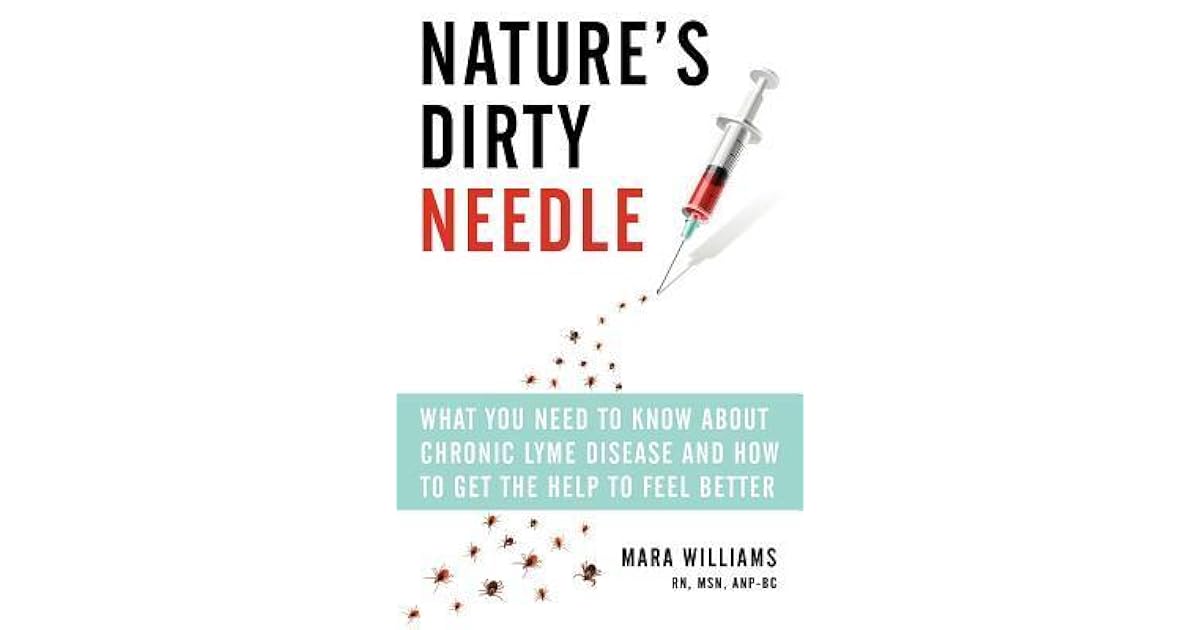 Nature's Dirty Needle What You Need to Know about Chronic Lyme Disease