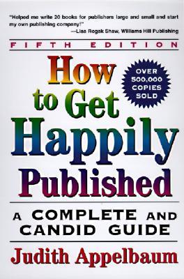 How to Get Happily Published: A Complete and Candid Guide (Paperback)