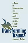 Transforming Trauma: A Guide to Understanding and Treating Adult Survivors of Child Sexual Abuse Transforming Trauma: A Guide to Understanding and Treating Adult Survivors of Child Sexual Abuse