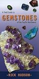 A Field Guide to Gemstones of the Pacific Northwest